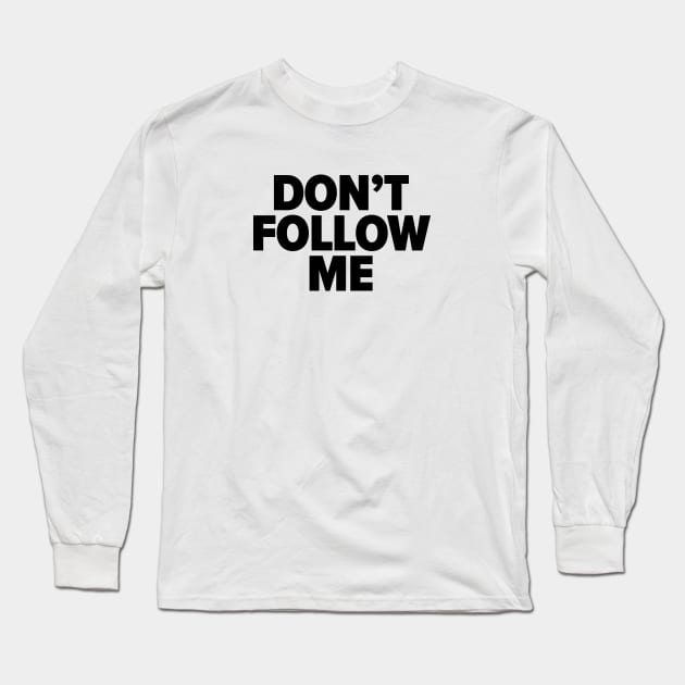 Don't follow me Long Sleeve T-Shirt by iamstuckonearth